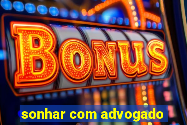 sonhar com advogado